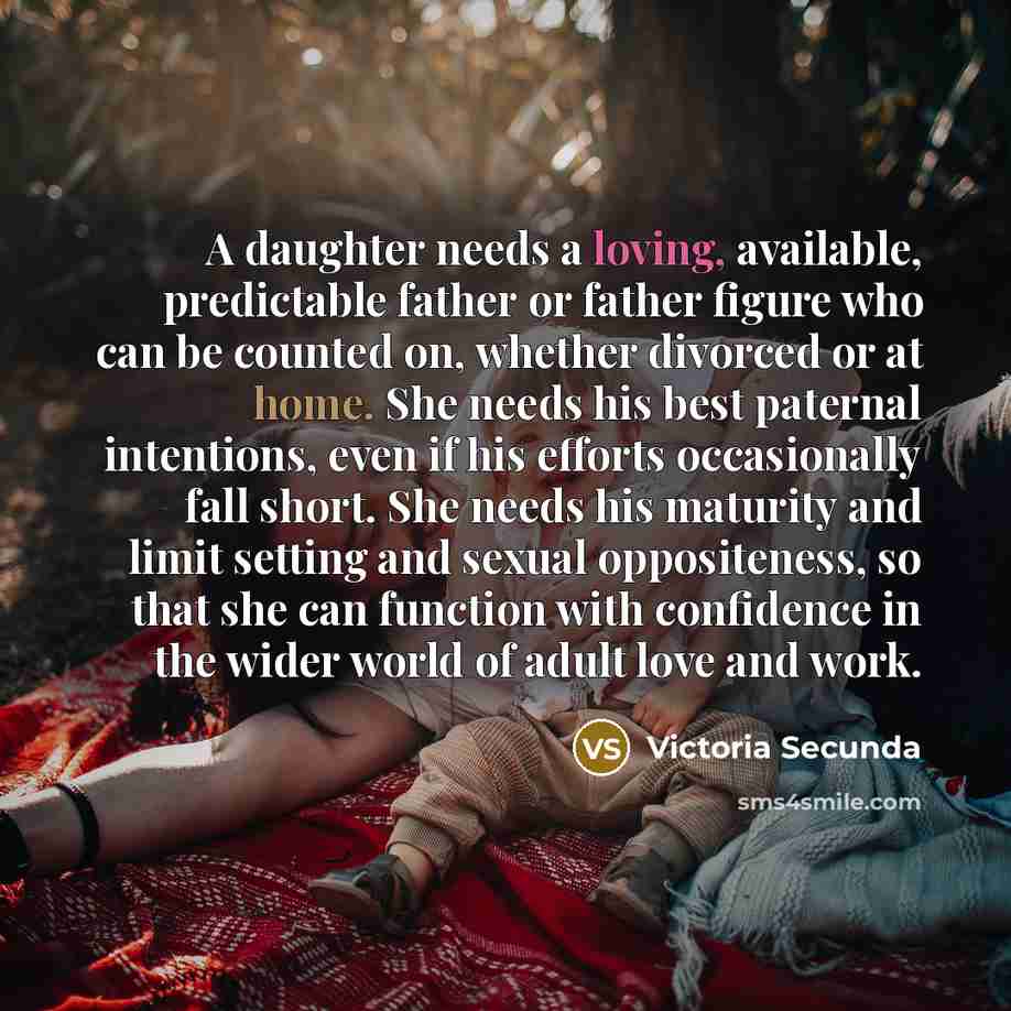 “A daughter needs a loving, available, predictable father or father…” quote by Victoria Secunda