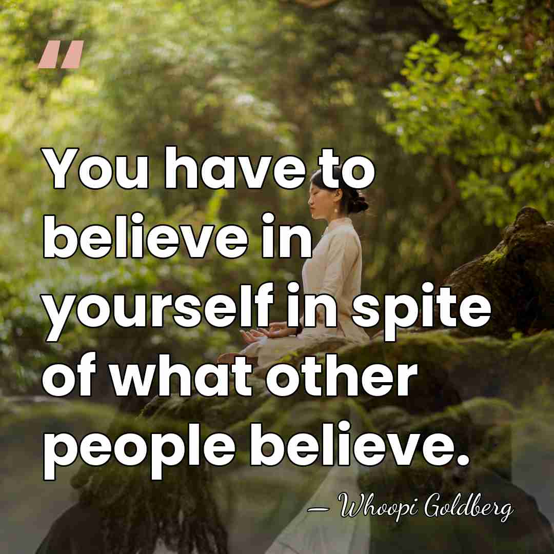 You have to believe in yourself in spite of what other people&hellip; - Whoopi Goldberg