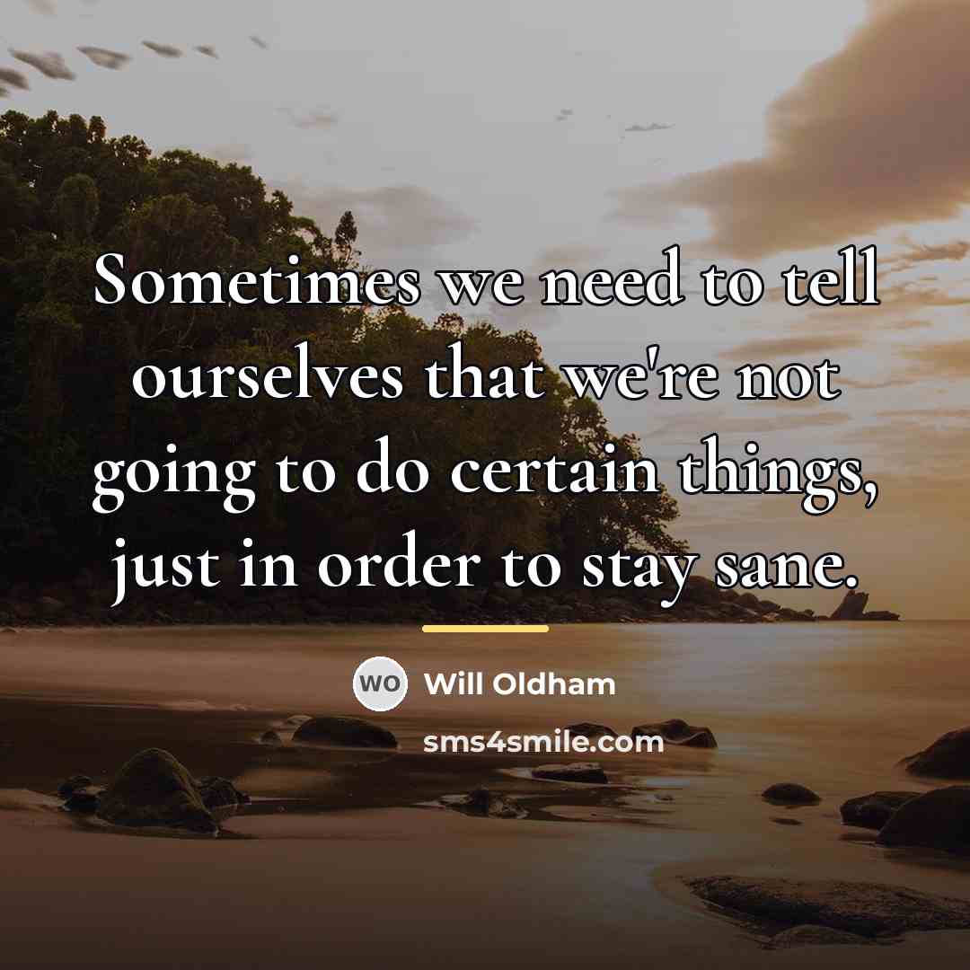 “Sometimes we need to tell ourselves that we're not going…” quote by Will Oldham