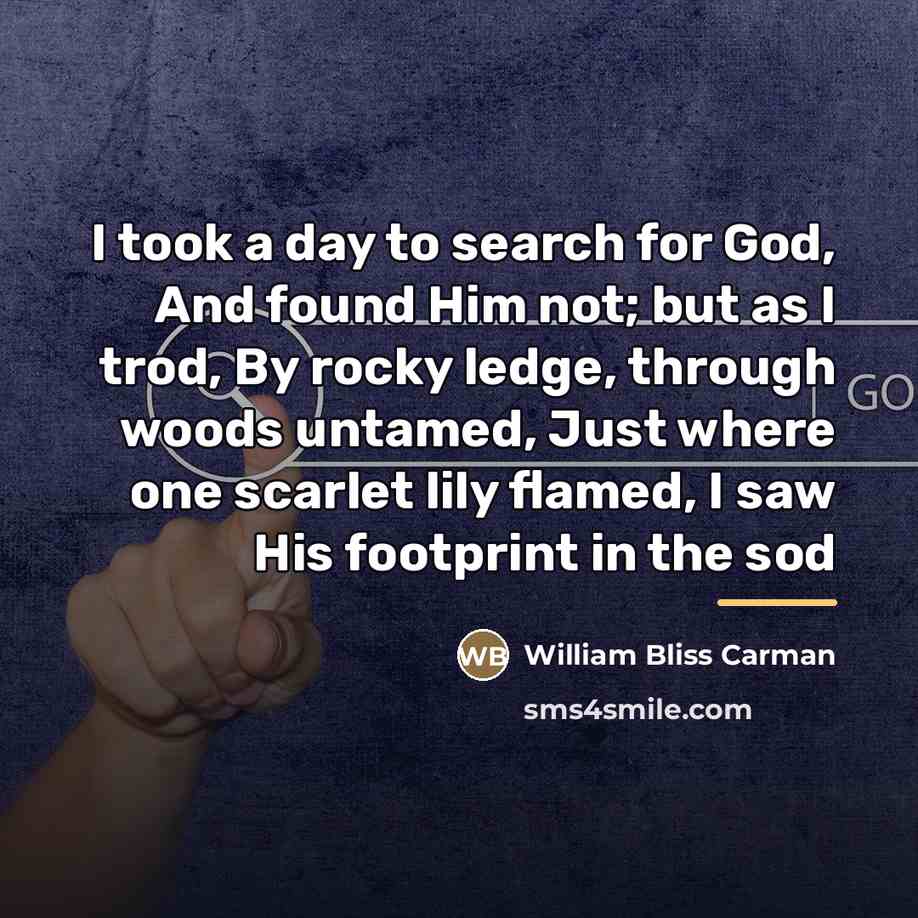 “I took a day to search for God, And found…” quote by William Bliss Carman