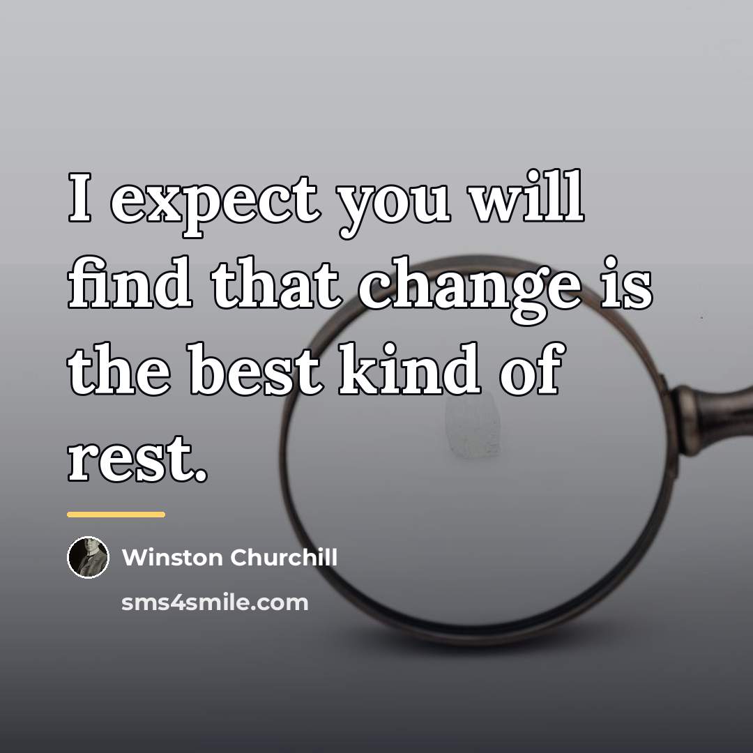 “I expect you will find that change is the best…” quote by Winston Churchill