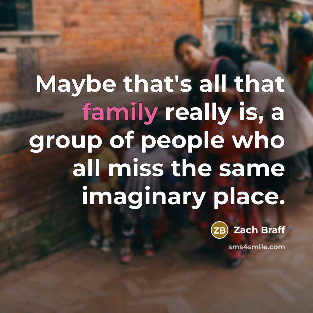 “Maybe that's all that family really is, a group of…” quote by Zach Braff