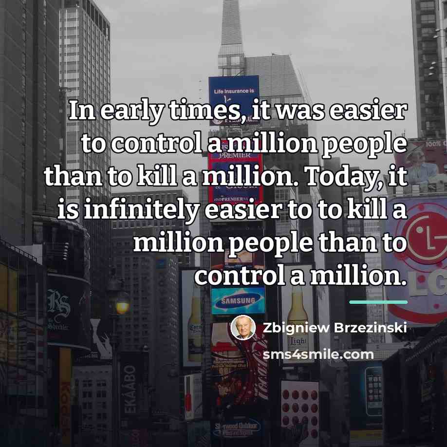 “In early times, it was easier to control a million…” quote by Zbigniew Brzezinski