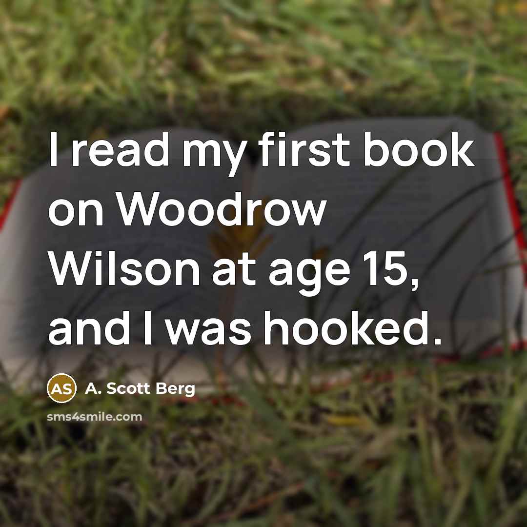 “I read my first book on Woodrow Wilson at age…” quote by A. Scott Berg
