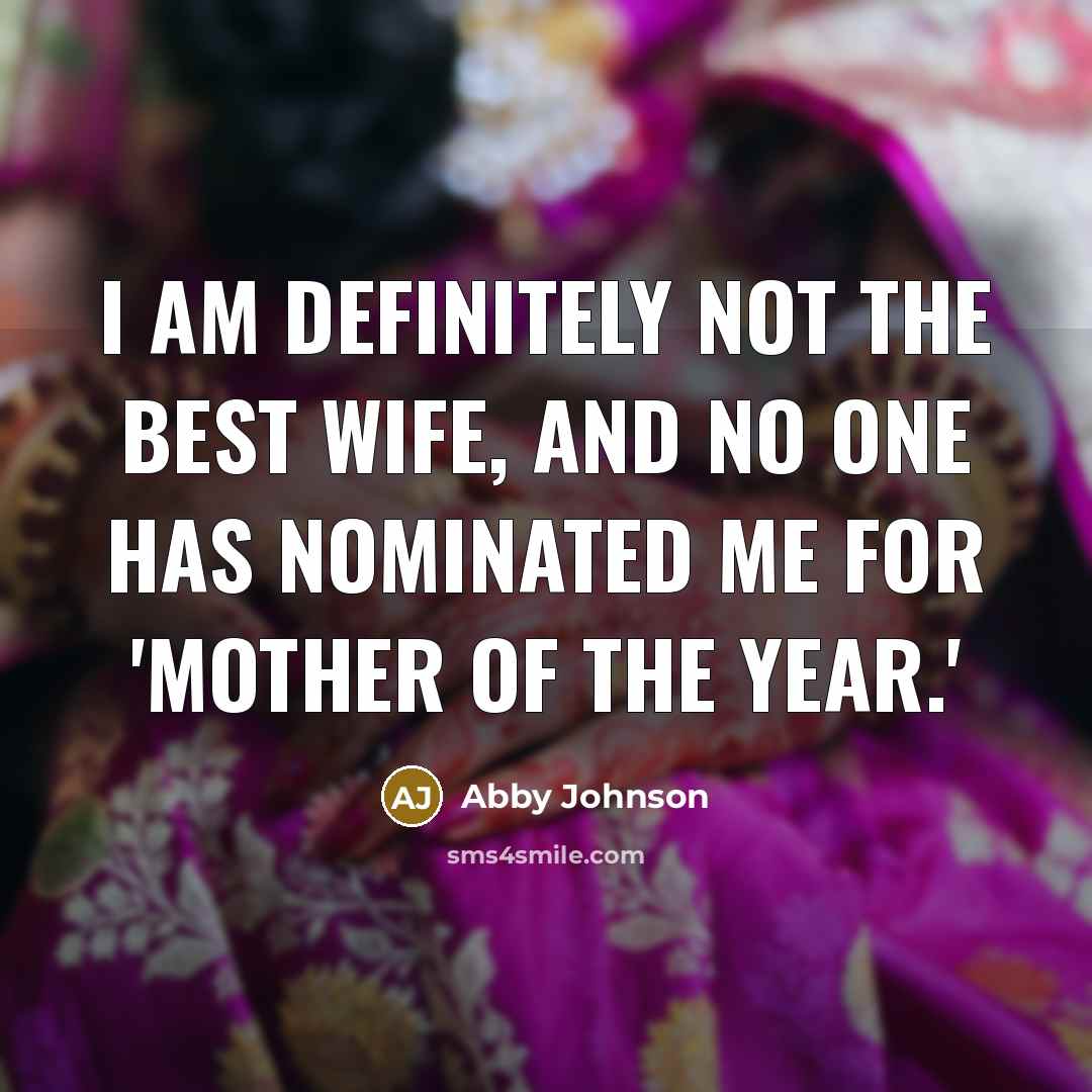 “I am definitely not the best wife, and no one…” quote by Abby Johnson