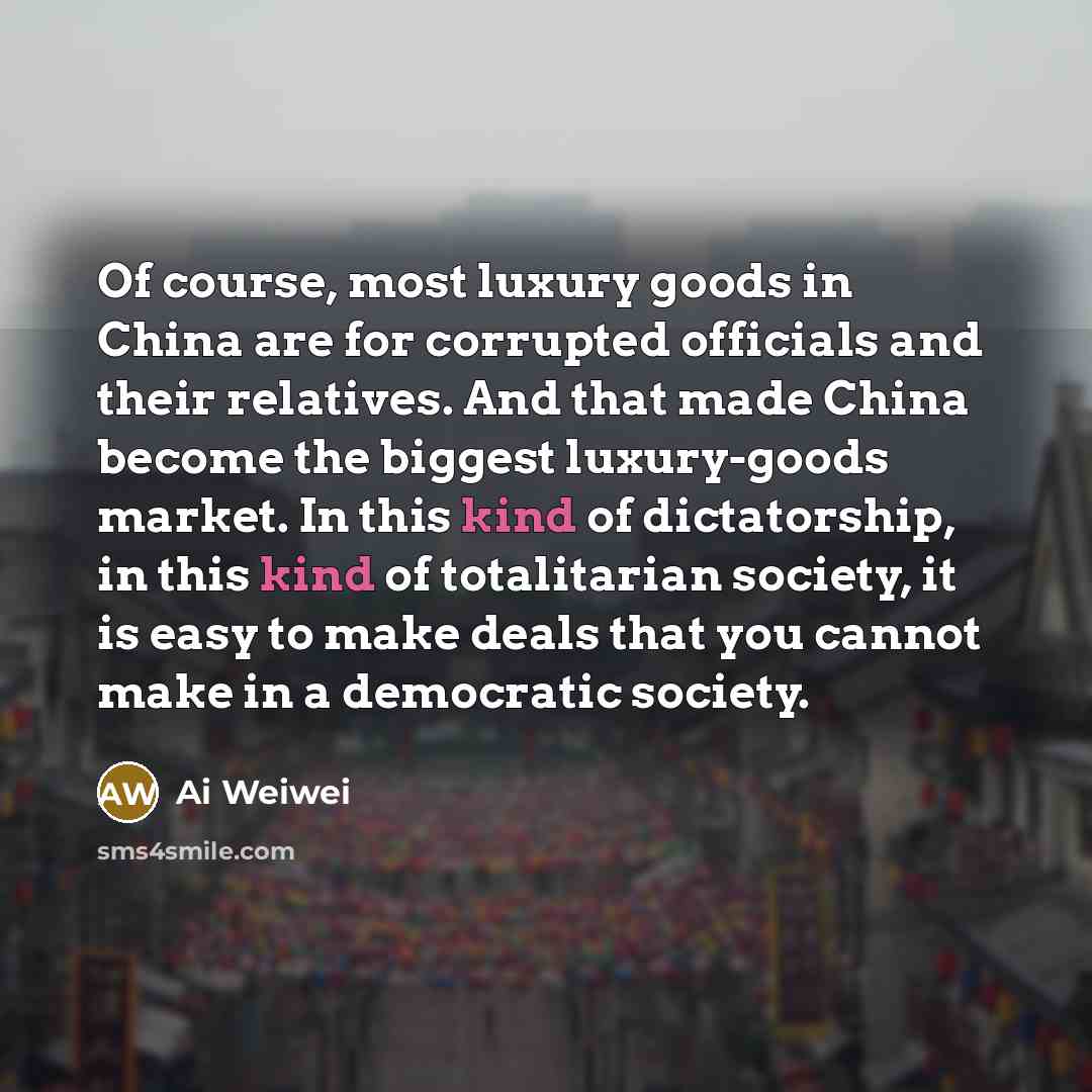 “Of course, most luxury goods in China are for corrupted…” quote by Ai Weiwei