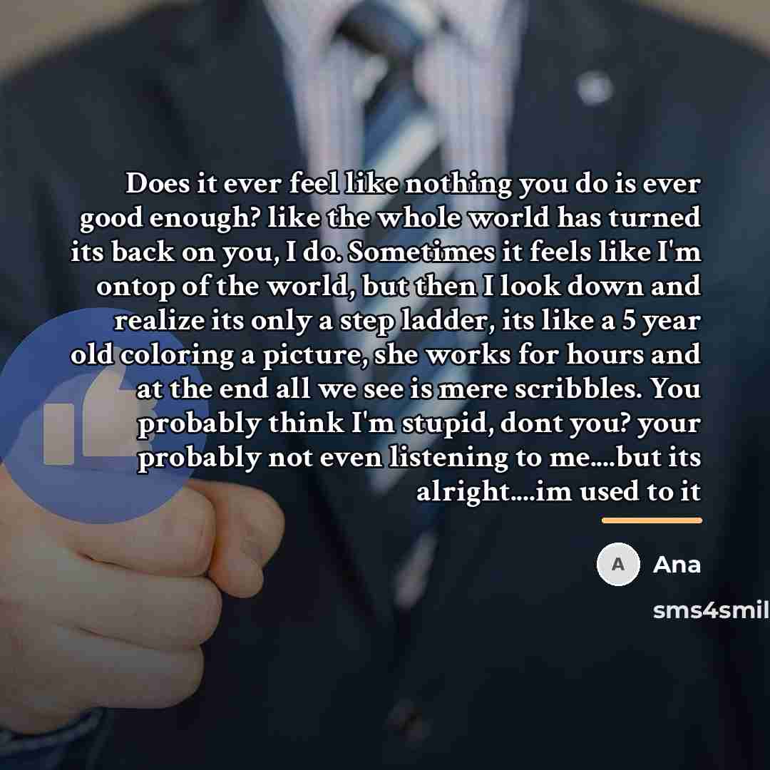 “Does it ever feel like nothing you do is ever…” quote by Ana