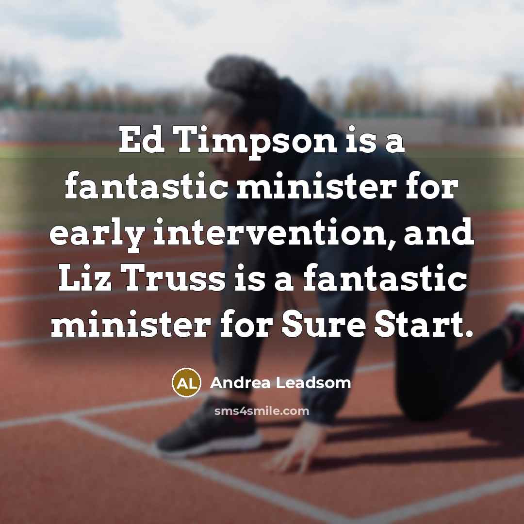 “Ed Timpson is a fantastic minister for early intervention, and…” quote by Andrea Leadsom