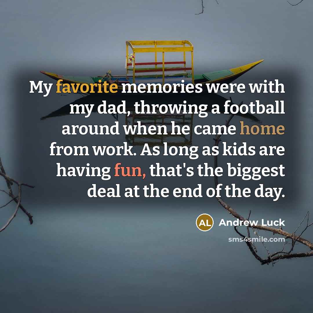 “My favorite memories were with my dad, throwing a football…” quote by Andrew Luck