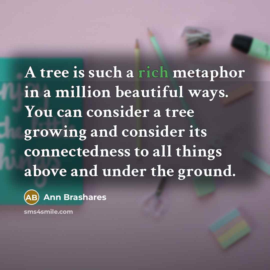 “A tree is such a rich metaphor in a million…” quote by Ann Brashares