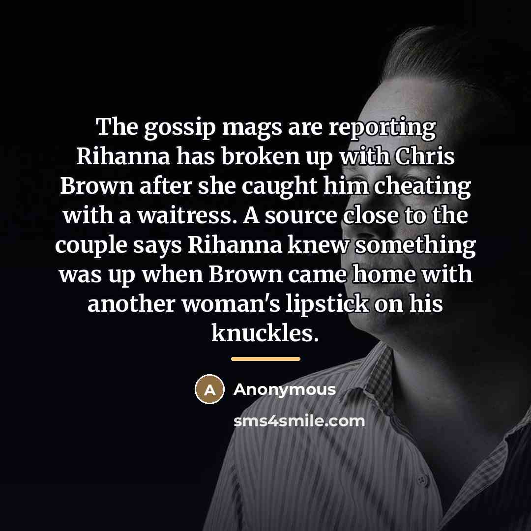 “The gossip mags are reporting Rihanna has broken up with…” quote by Anonymous