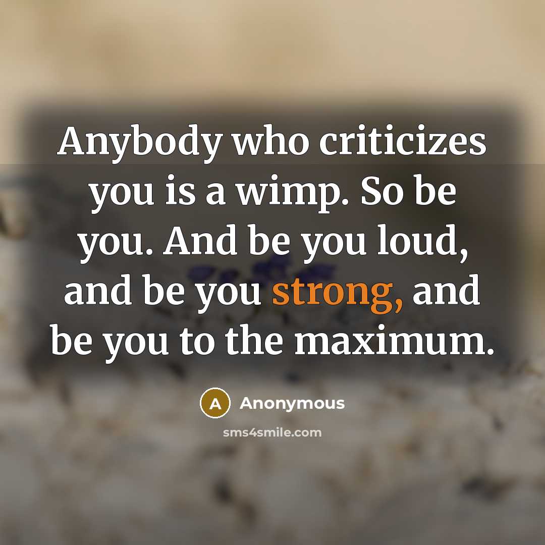 “Anybody who criticizes you is a wimp. So be you.…” quote by Anonymous