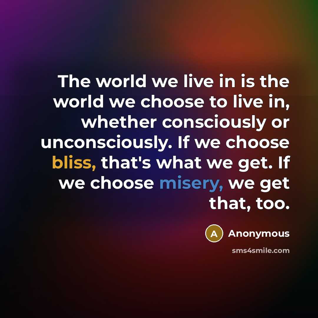 “The world we live in is the world we choose…” quote by Anonymous