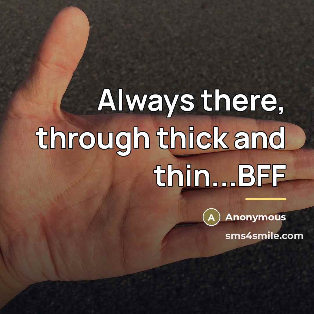 “Always there, through thick and thin...BFF…” quote by Anonymous