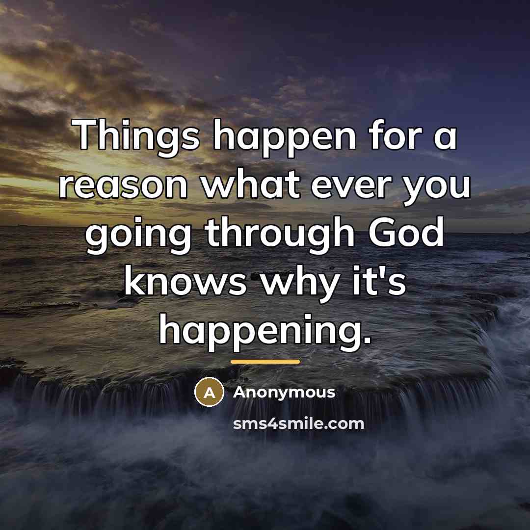 “Things happen for a reason what ever you going through…” quote by Anonymous