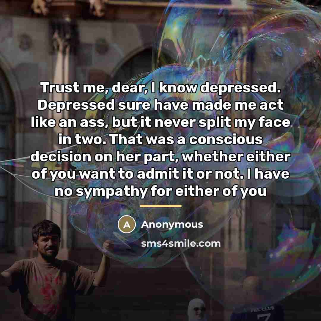 “Trust me, dear, I know depressed. Depressed sure have made…” quote by Anonymous