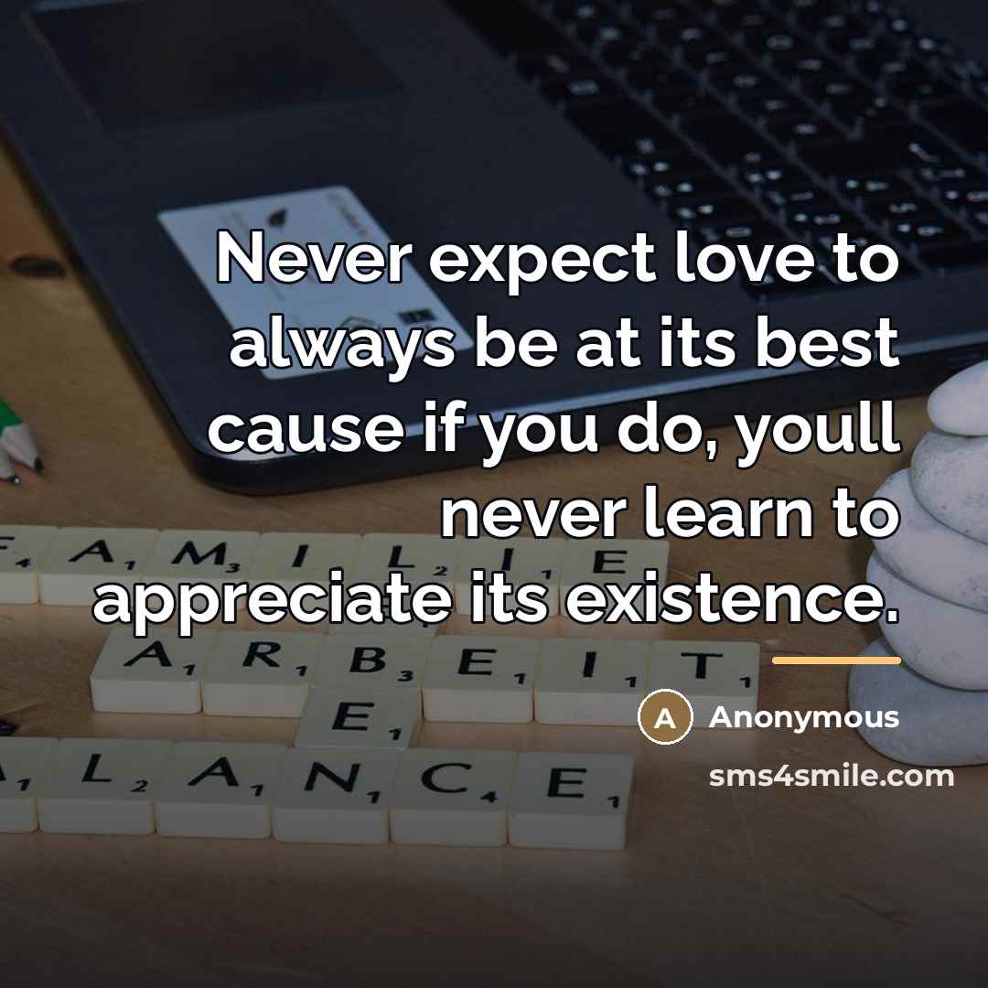 “Never expect love to always be at its best cause…” quote by Anonymous