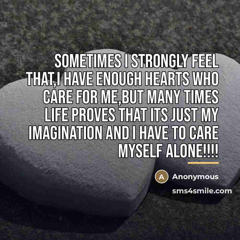 “Sometimes I strongly feel that,I have enough hearts who care…” quote by Anonymous