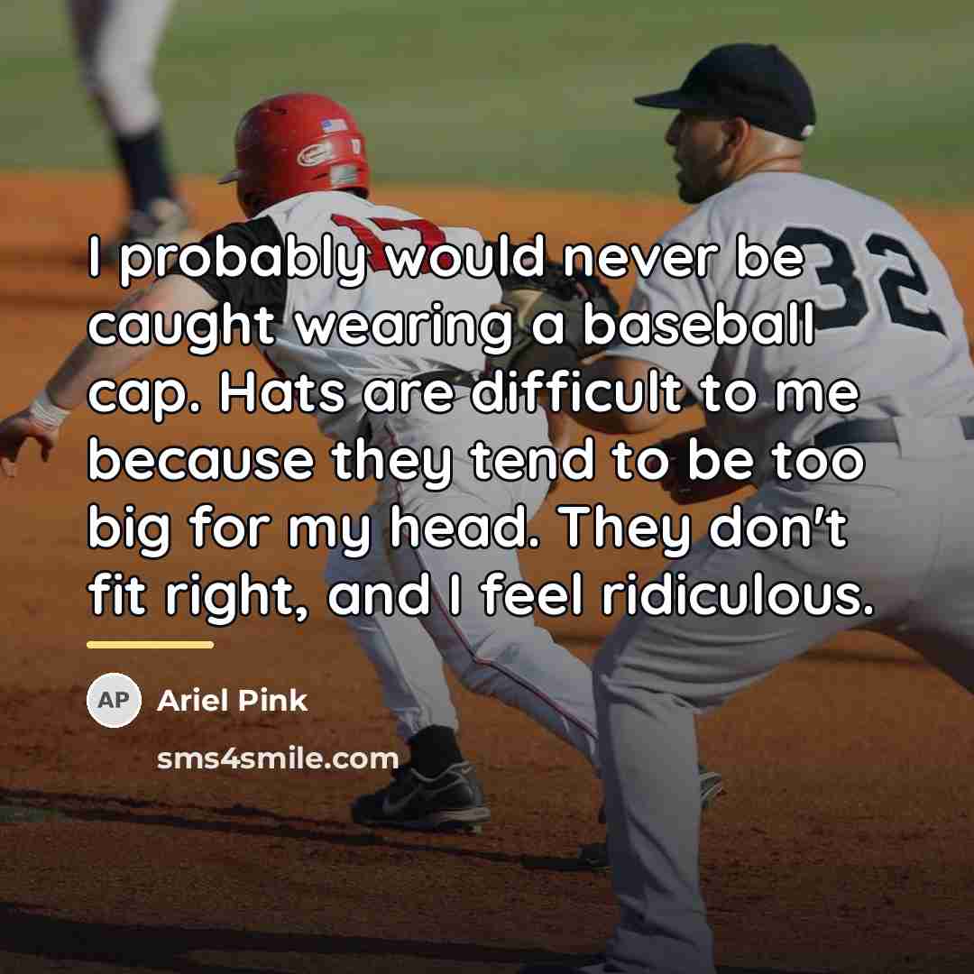 “I probably would never be caught wearing a baseball cap.…” quote by Ariel Pink