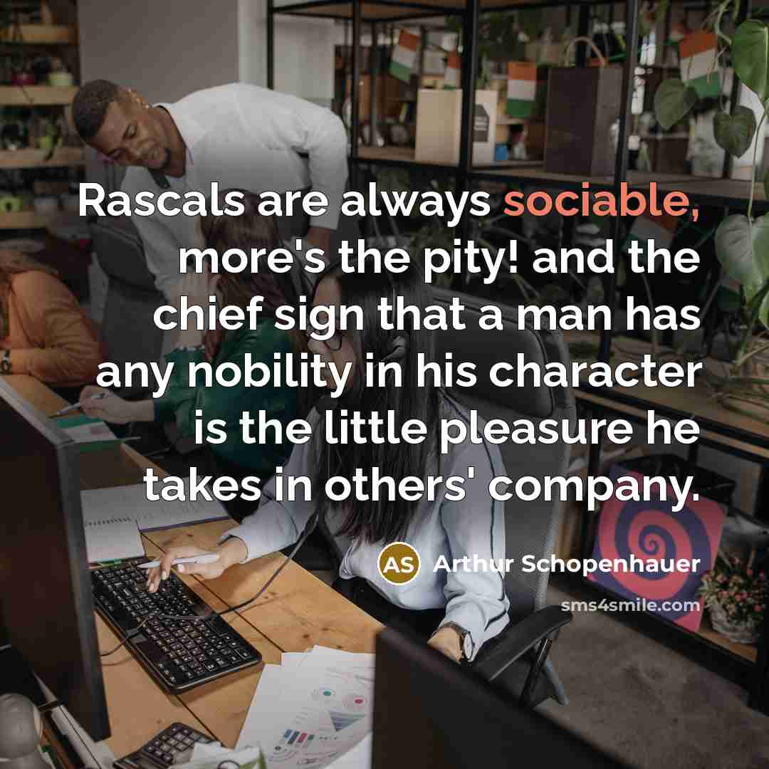 “Rascals are always sociable, more's the pity! and the chief…” quote by Arthur Schopenhauer