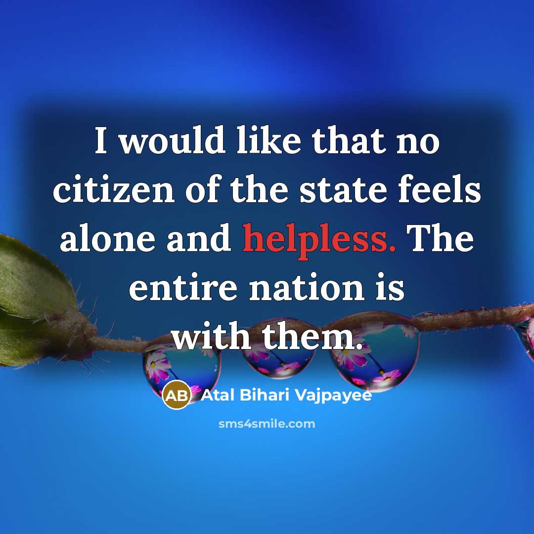 “I would like that no citizen of the state feels…” quote by Atal Bihari Vajpayee