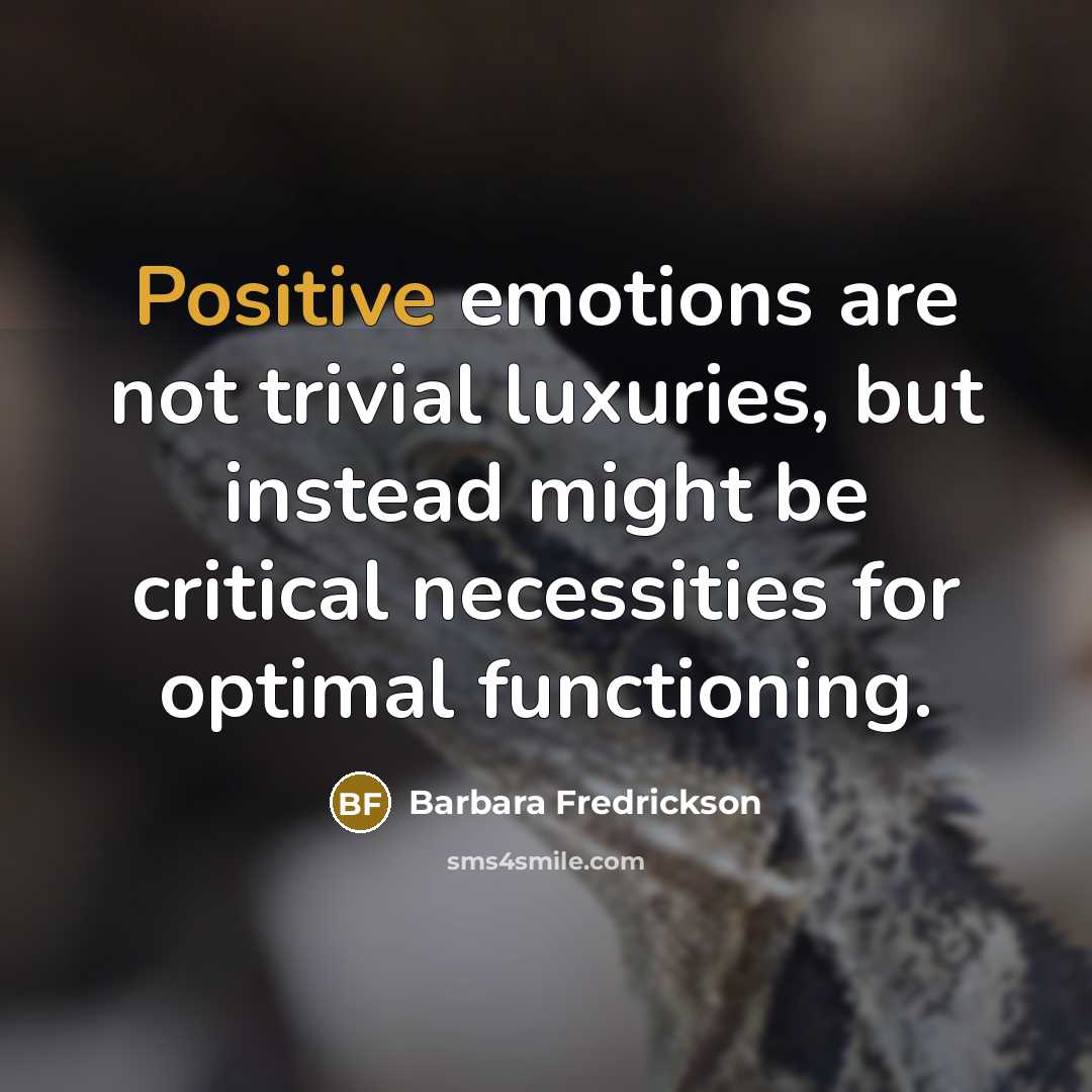 “Positive emotions are not trivial luxuries, but instead might be…” quote by Barbara Fredrickson