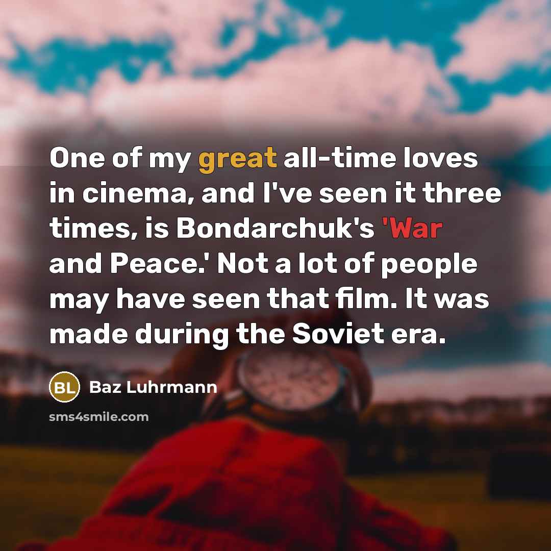 “One of my great all-time loves in cinema, and I've…” quote by Baz Luhrmann