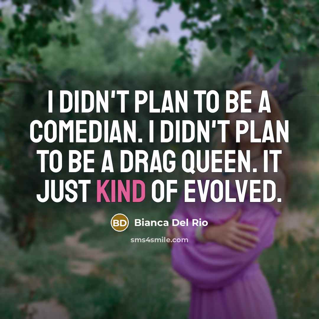 “I didn't plan to be a comedian. I didn't plan…” quote by Bianca Del Rio