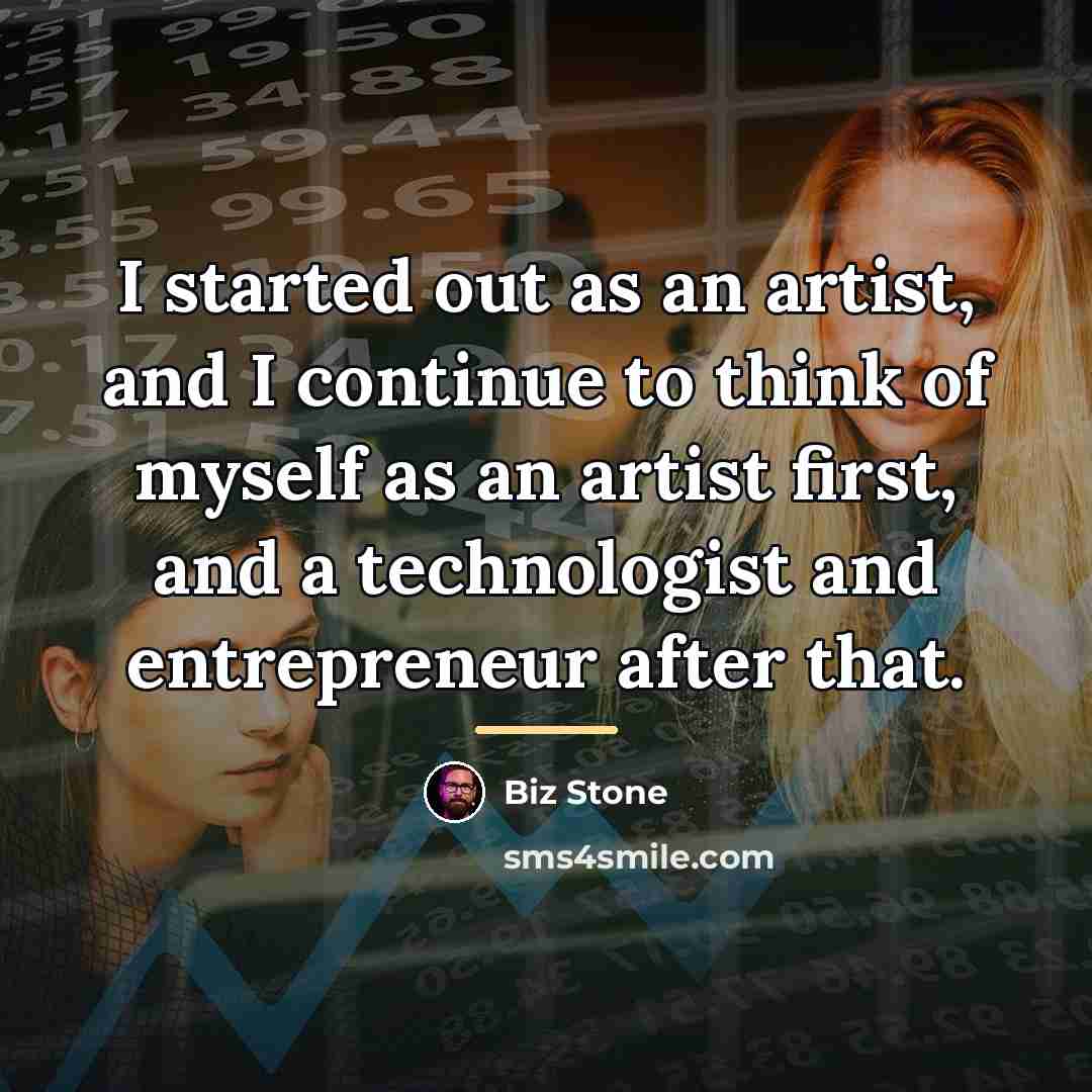 “I started out as an artist, and I continue to…” quote by Biz Stone