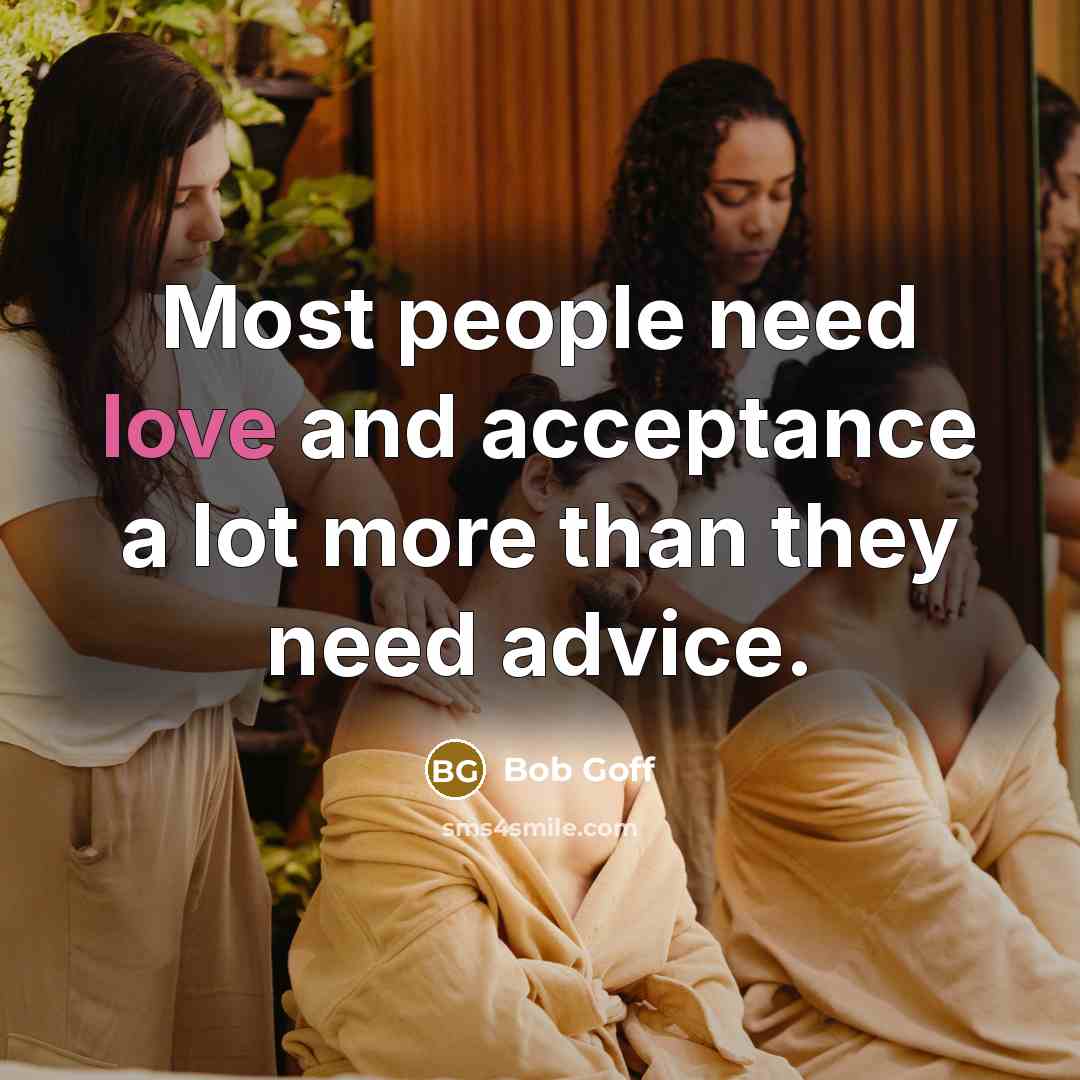 “Most people need love and acceptance a lot more than…” quote by Bob Goff