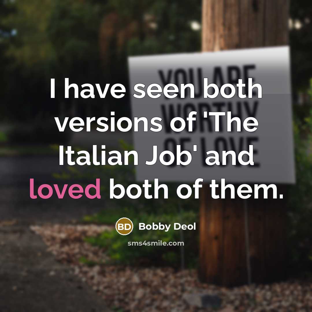 “I have seen both versions of 'The Italian Job' and…” quote by Bobby Deol