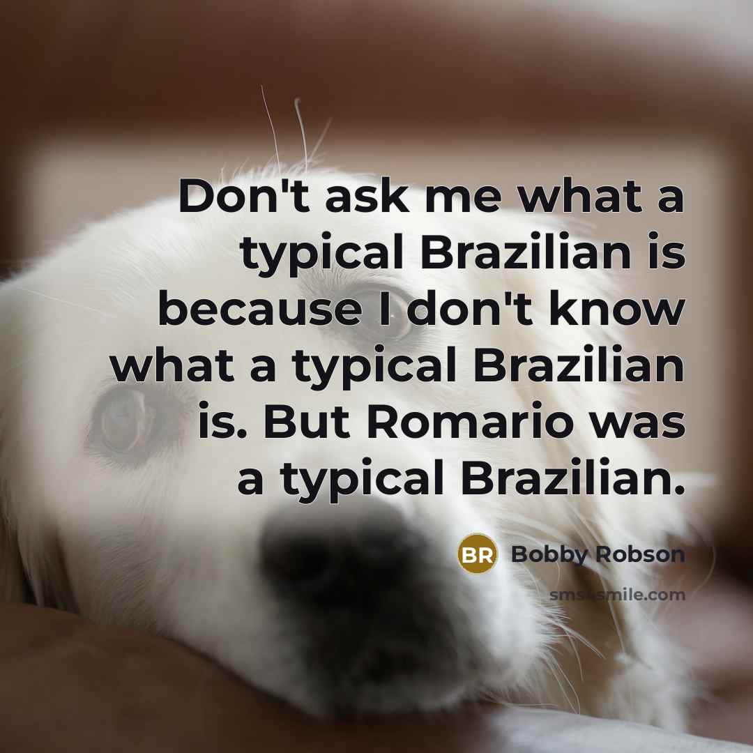 “Don't ask me what a typical Brazilian is because I…” quote by Bobby Robson