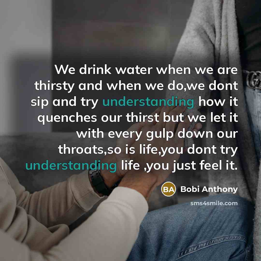 “We drink water when we are thirsty and when we…” quote by Bobi Anthony