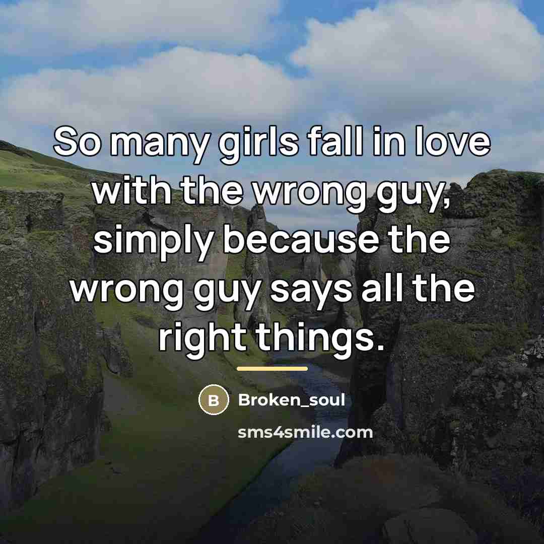 “So many girls fall in love with the wrong guy,…” quote by Broken_soul