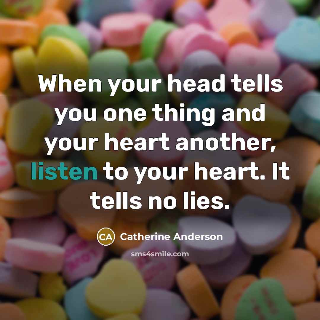 “When your head tells you one thing and your heart…” quote by Catherine Anderson