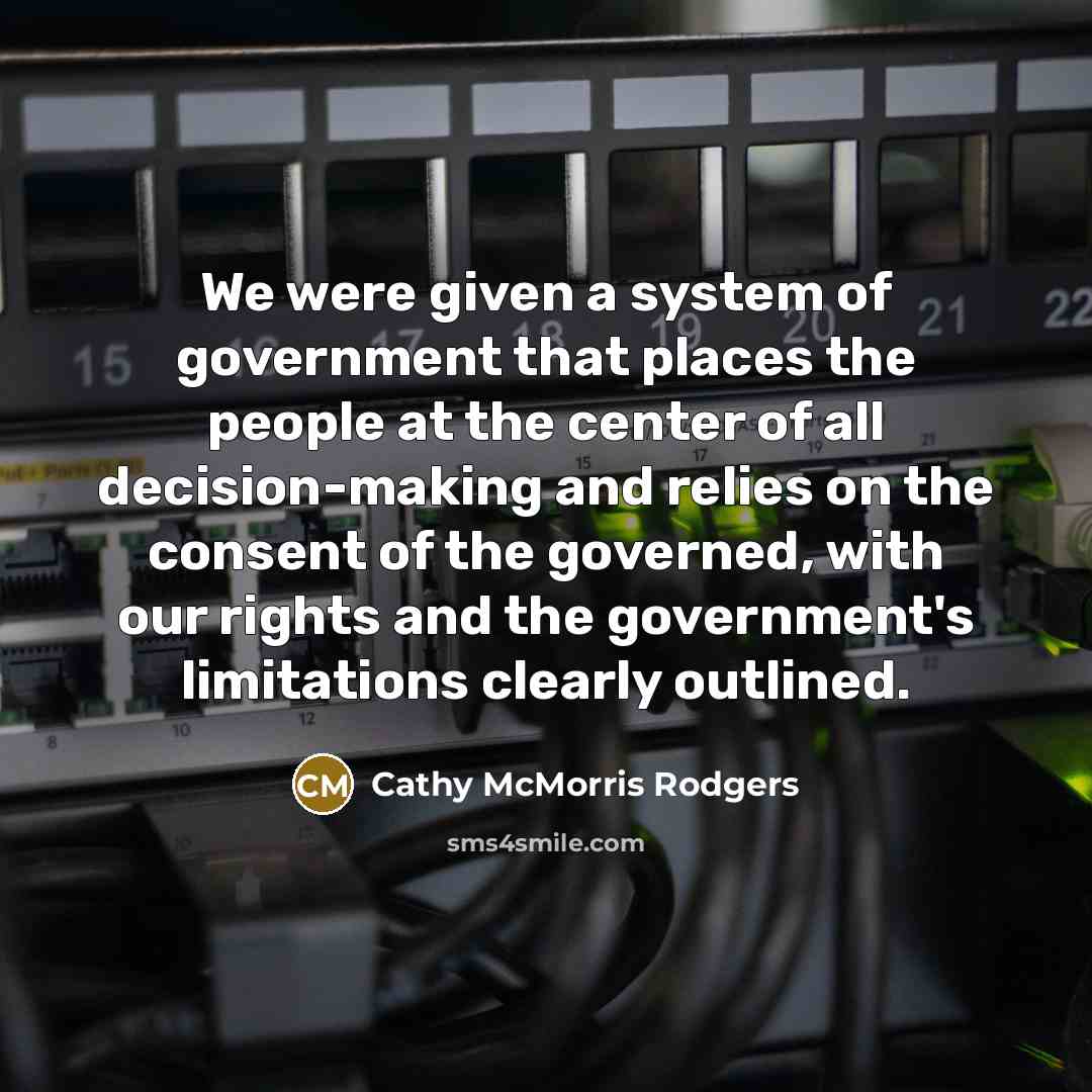 “We were given a system of government that places the…” quote by Cathy McMorris Rodgers