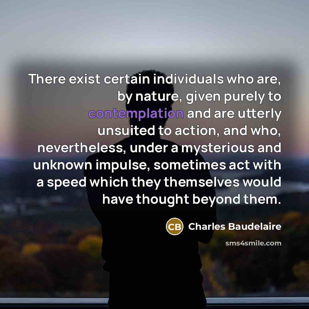 “There exist certain individuals who are, by nature, given purely…” quote by Charles Baudelaire