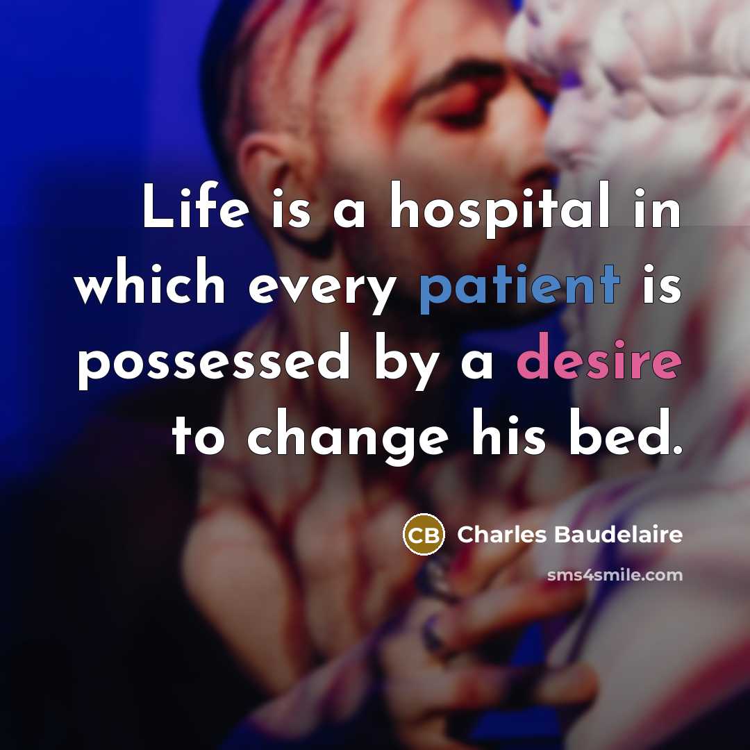 “Life is a hospital in which every patient is possessed…” quote by Charles Baudelaire