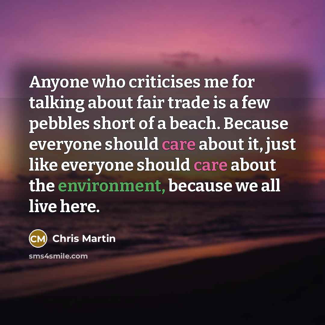 “Anyone who criticises me for talking about fair trade is…” quote by Chris Martin