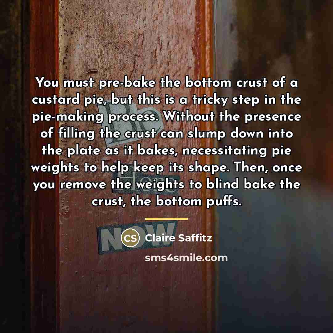 “You must pre-bake the bottom crust of a custard pie,…” quote by Claire Saffitz