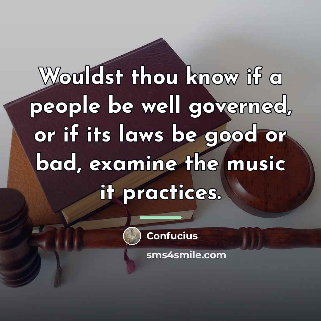 “Wouldst thou know if a people be well governed, or…” quote by Confucius