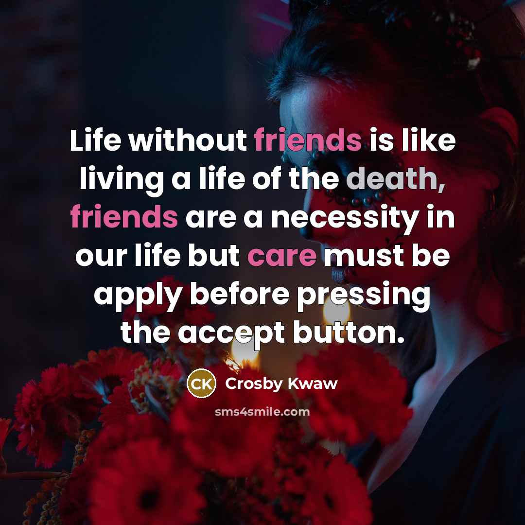 “Life without friends is like living a life of the…” quote by Crosby Kwaw
