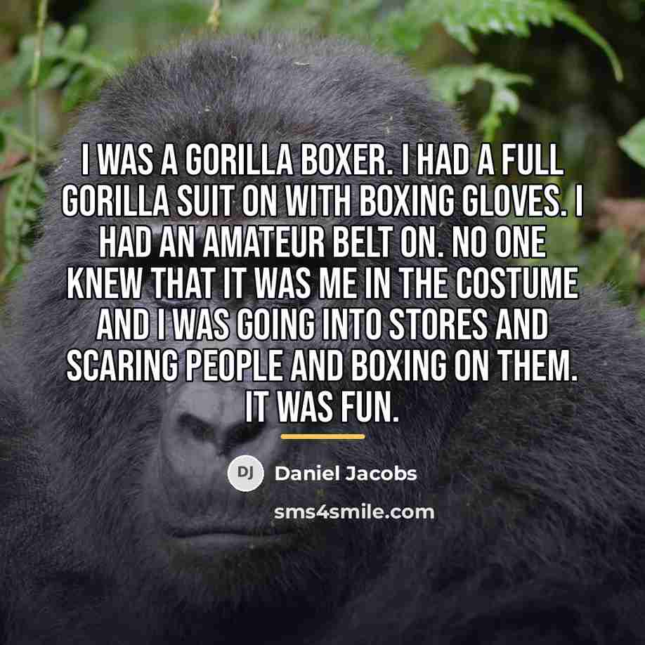 “I was a gorilla boxer. I had a full gorilla…” quote by Daniel Jacobs