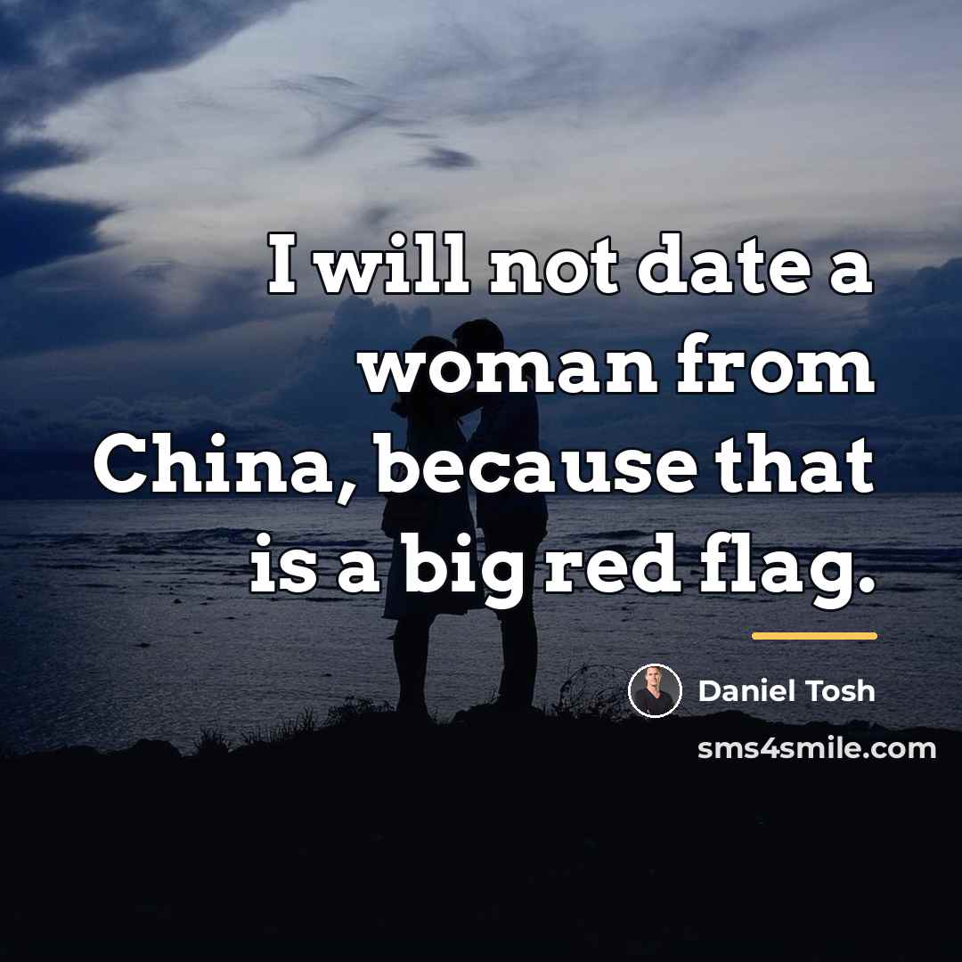 “I will not date a woman from China, because that…” quote by Daniel Tosh