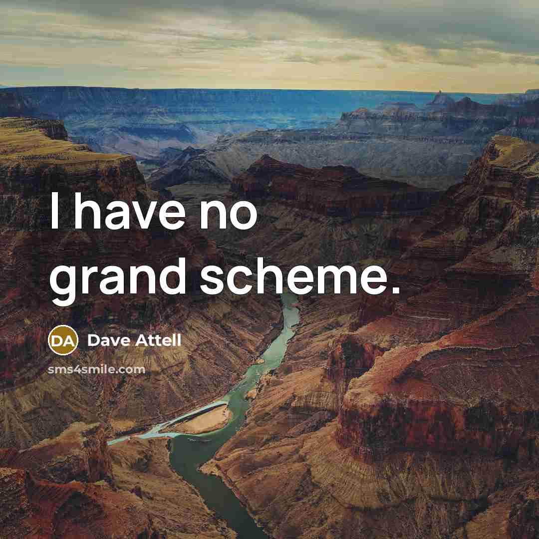 “I have no grand scheme.…” quote by Dave Attell