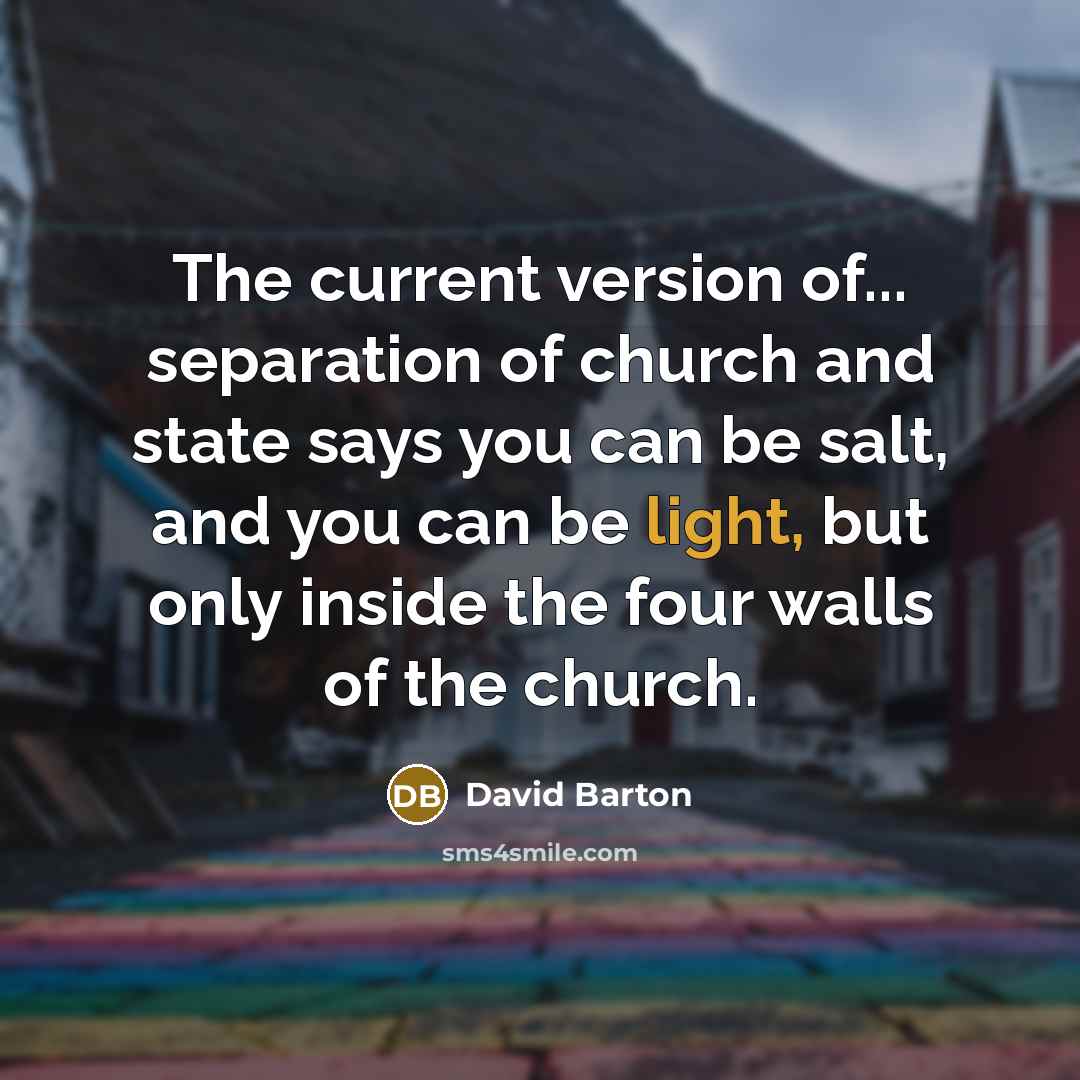 “The current version of... separation of church and state says…” quote by David Barton