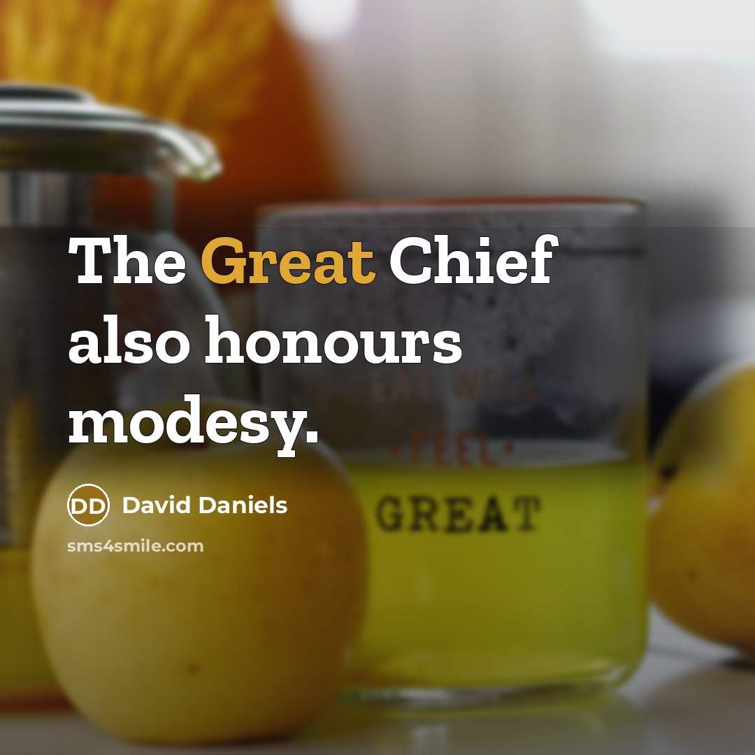 “The Great Chief also honours modesy.…” quote by David Daniels