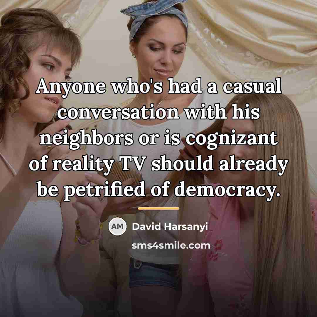 “Anyone who's had a casual conversation with his neighbors or…” quote by David Harsanyi
