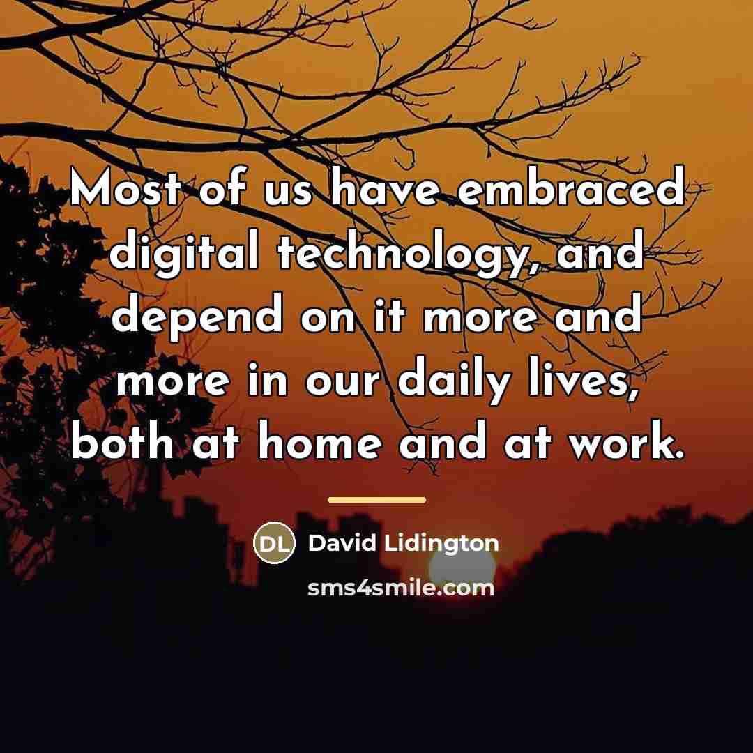“Most of us have embraced digital technology, and depend on…” quote by David Lidington
