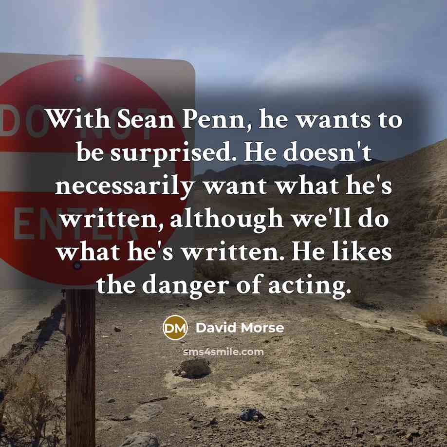 “With Sean Penn, he wants to be surprised. He doesn't…” quote by David Morse